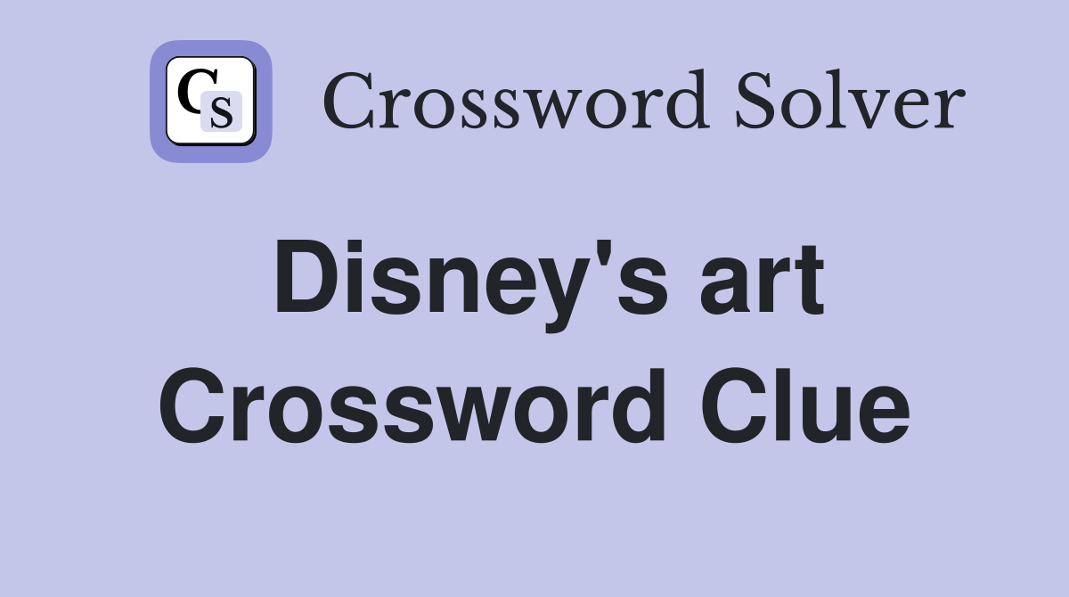 Disney s art Crossword Clue Answers Crossword Solver